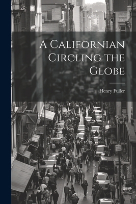 A Californian Circling the Globe 1022092243 Book Cover