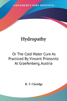 Hydropathy: Or The Cold Water Cure As Practiced... 0548320284 Book Cover