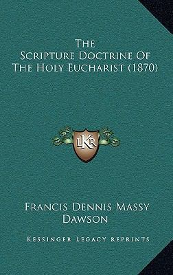 The Scripture Doctrine of the Holy Eucharist (1... 1165174693 Book Cover