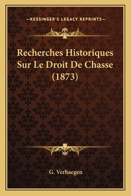 Recherches Historiques Sur Le Droit De Chasse (... [French] 1167525523 Book Cover