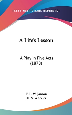 A Life's Lesson: A Play in Five Acts (1878) 1162076976 Book Cover