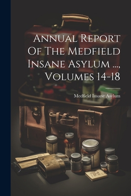 Annual Report Of The Medfield Insane Asylum ...... 1021780375 Book Cover