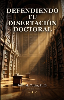 Defendiendo Tu Disertación Doctoral [Spanish] B0H9B4F424 Book Cover