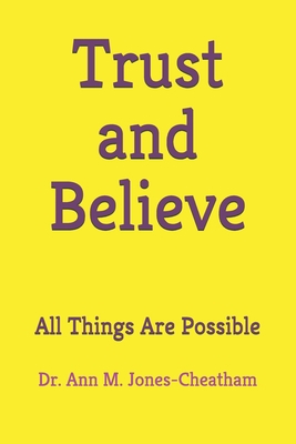 Trust and Believe: All Things Are Possible B0915M5YPD Book Cover