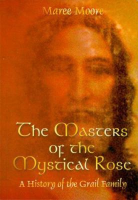 The Masters of the Mystical Rose: A History of ... 0958670757 Book Cover