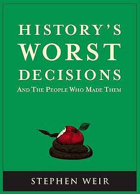 History's Worst Decisions and the People Who Ma... 1847735045 Book Cover