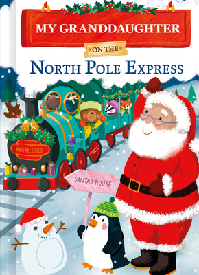 My Granddaughter on the North Pole Express 1728269385 Book Cover