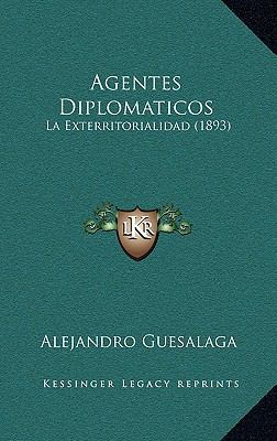 Agentes Diplomaticos: La Exterritorialidad (1893) [Spanish] 1167580206 Book Cover