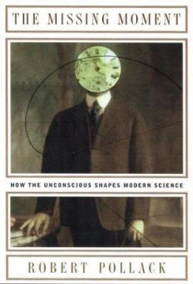 The Missing Moment: How the Unconscious Shapes ... 0395709857 Book Cover