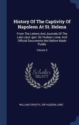 History Of The Captivity Of Napoleon At St. Hel... 1340563762 Book Cover