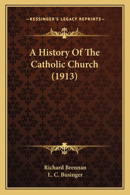 A History Of The Catholic Church (1913) 1164029355 Book Cover