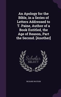 An Apology for the Bible, in a Series of Letter... 1358710651 Book Cover