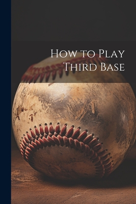 How to Play Third Base 1021403636 Book Cover