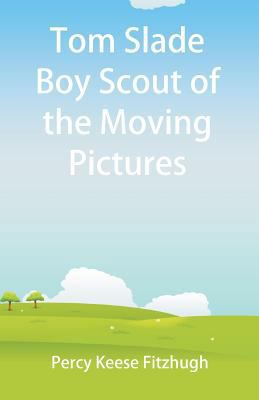 Tom Slade Boy Scout of the Moving Pictures 935297607X Book Cover