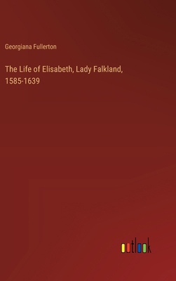 The Life of Elisabeth, Lady Falkland, 1585-1639 3385338506 Book Cover