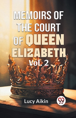 Memoirs Of The Court Of Queen Elizabeth Vol.2 9359398918 Book Cover