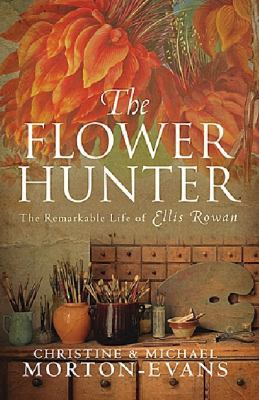 The Flower Hunter: The Remarkable Life of Ellis... 0731812859 Book Cover