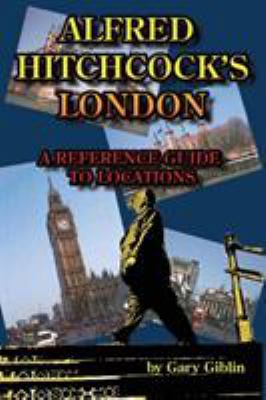 Alfred Hitchcock's London A Reference Guide to ... 188766467X Book Cover