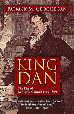 King Dan: The Rise of Daniel O'Connell 1775 - 1829 0717148114 Book Cover