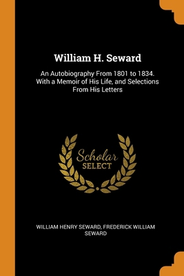 William H. Seward: An Autobiography From 1801 t... 0344264378 Book Cover