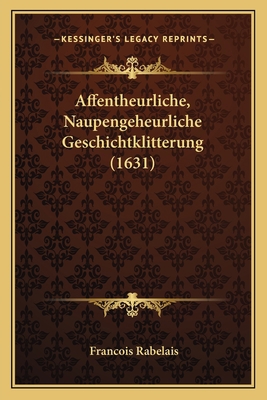 Affentheurliche, Naupengeheurliche Geschichtkli... [German] 116648940X Book Cover