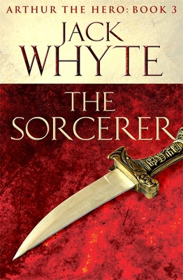 The Sorcerer: Legends of Camelot 3 (Arthur the ... 0751550779 Book Cover