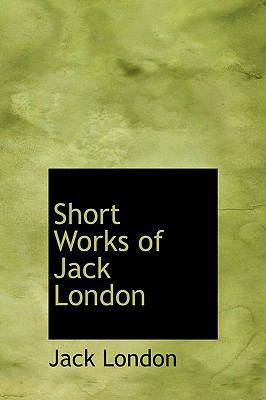 Short Works of Jack London 1241670854 Book Cover