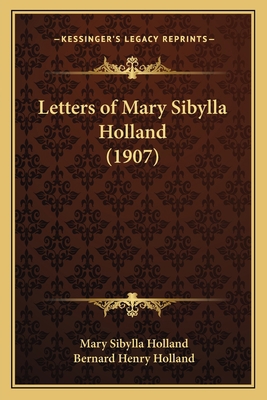 Letters of Mary Sibylla Holland (1907) 1166610853 Book Cover