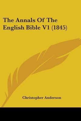 The Annals Of The English Bible V1 (1845) 0548803536 Book Cover