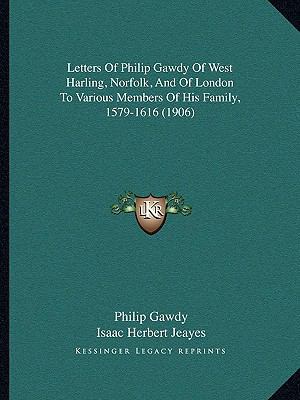 Letters Of Philip Gawdy Of West Harling, Norfol... 1166302040 Book Cover