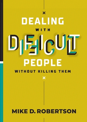 Dealing With Difficult People Without Killing Them 1962401537 Book Cover