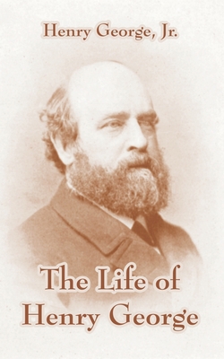 The Life Of Henry George 1410214559 Book Cover