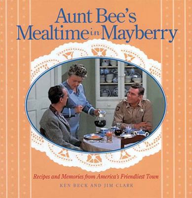 Aunt Bee's Mealtime in Mayberry: Recipes and Me... 1558537376 Book Cover
