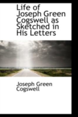 Life of Joseph Green Cogswell as Sketched in Hi... 0559320612 Book Cover