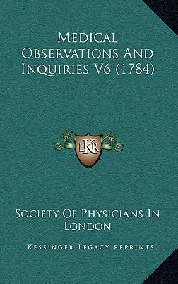 Medical Observations And Inquiries V6 (1784) 1166620867 Book Cover