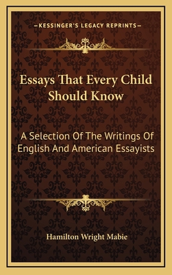 Essays That Every Child Should Know: A Selectio... 1163370444 Book Cover