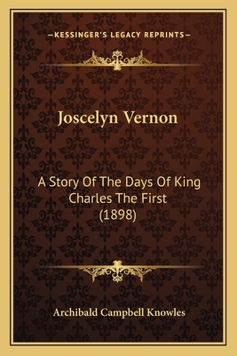 Joscelyn Vernon: A Story Of The Days Of King Ch... 1165416999 Book Cover