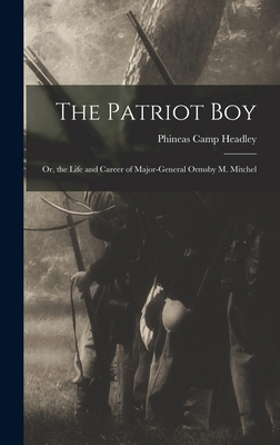 The Patriot Boy: Or, the Life and Career of Maj... 1016567642 Book Cover