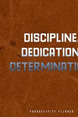 Discipline. Dedication. Determination.: Productivity Planner Man Notebook Journal Composition Blank Lined Diary Notepad 120 Pages Paperback Brown
