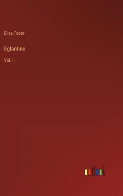 Eglantine: Vol. II 3385370485 Book Cover