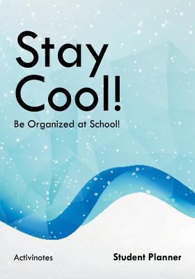 Stay Cool! Be Organized at School! Student Planner 1683213491 Book Cover