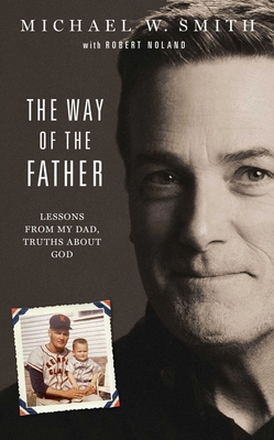 The Way of the Father: Lessons from My Dad, Tru... 1954201028 Book Cover