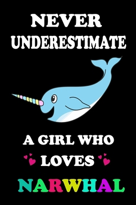 Never Underestimate A Girl Who Loves Narwhal 1653716304 Book Cover