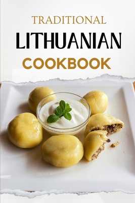 Traditional Lithuanian Cookbook: Flavorful and ... B0CGWMX1ZK Book Cover