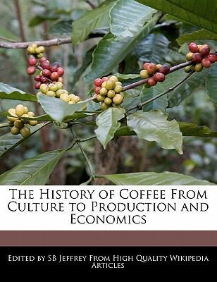 Paperback The History of Coffee from Culture to Production and Economics Book