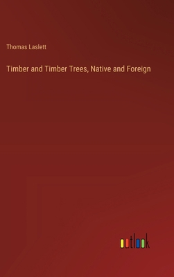 Timber and Timber Trees, Native and Foreign 338537328X Book Cover