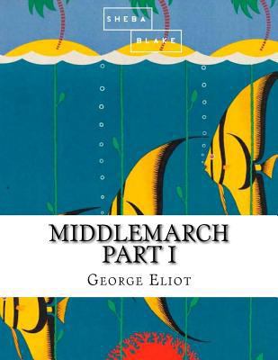 Middlemarch: Part I 1548296929 Book Cover