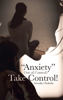 "Anxiety" Out of Control? Take Control! 1098004493 Book Cover