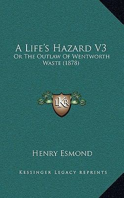 A Life's Hazard V3: Or the Outlaw of Wentworth ... 1164273345 Book Cover