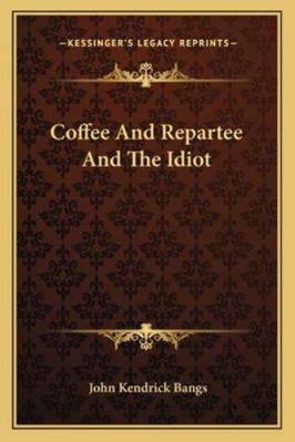 Coffee And Repartee And The Idiot 1163282316 Book Cover